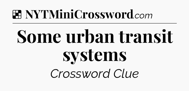 Solution: Some urban transit systems - NYT Crossword