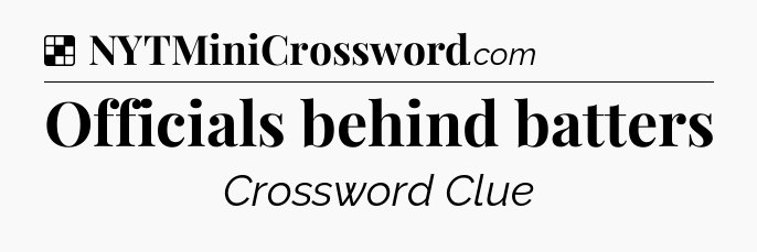 Solution: Officials behind batters - NYT Crossword