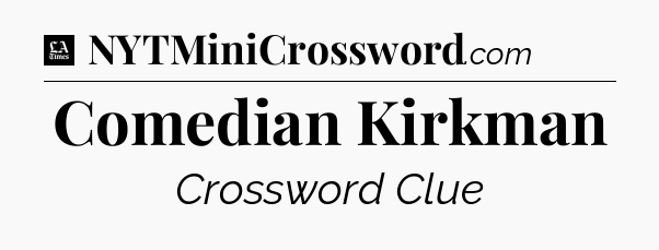 Comedian Kirkman - LA Times Crossword