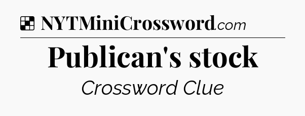 Solution: Publican's stock - NYT Crossword