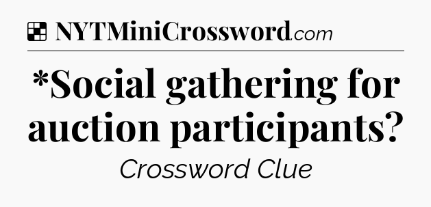 Solution: *Social gathering for auction participants - NYT Crossword