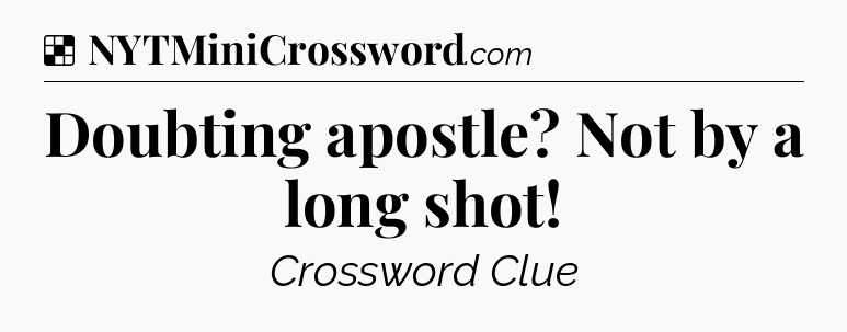 Solution: Doubting apostle? Not by a long shot - NYT Crossword