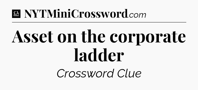 Asset on the corporate ladder - LA Times Crossword