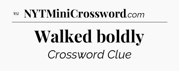 Walked boldly - WSJ Crossword