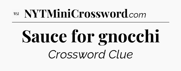 Sauce for gnocchi - WSJ Crossword