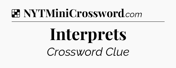 Solution: Interprets - NYT Crossword