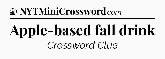 Apple-based fall drink - Daily Themed Classic Crossword