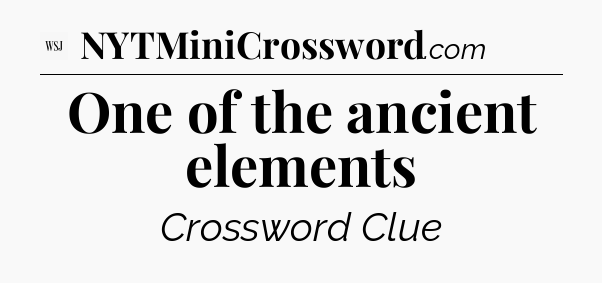 One of the ancient elements - WSJ Crossword