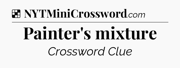 Solution: Painter's mixture - NYT Crossword