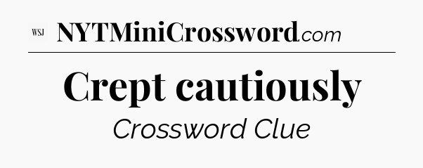 Crept cautiously - WSJ Crossword