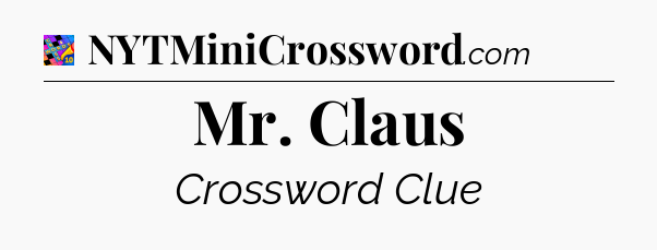 Mr. Claus Crossword Clue