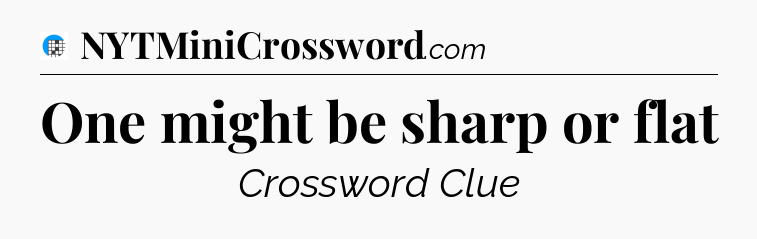 One might be sharp or flat Crossword Clue