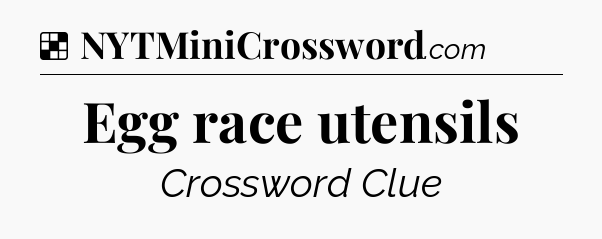 Solution: Egg race utensils - NYT Crossword