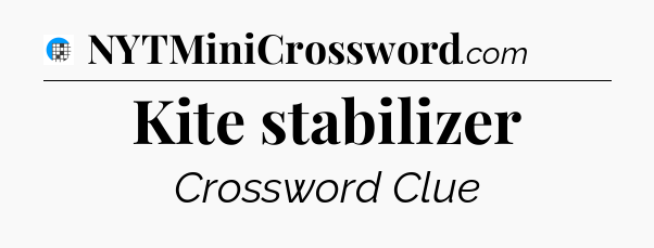 Kite stabilizer Crossword Clue