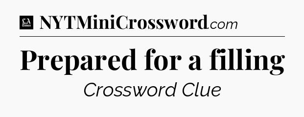 Prepared for a filling - LA Times Crossword