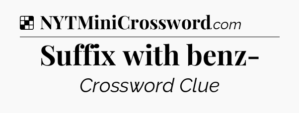 Solution: Suffix with benz- - NYT Crossword