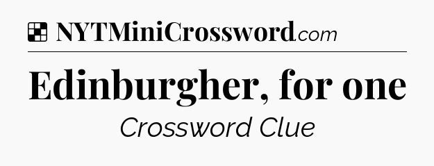 Solution: Edinburgher, for one - NYT Crossword