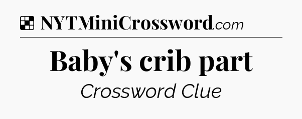Solution: Baby's crib part - NYT Crossword