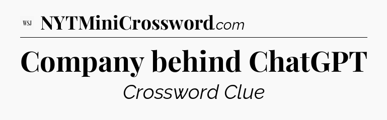 Company behind ChatGPT - WSJ Crossword