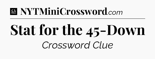 Stat for the 45-Down - LA Times Crossword