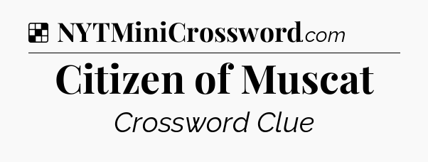 Solution: Citizen of Muscat - NYT Crossword