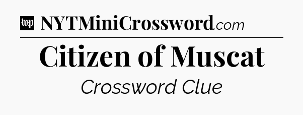 Citizen of Muscat Crossword Clue