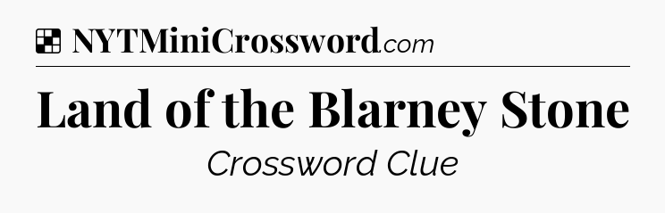 Solution: Land of the Blarney Stone - NYT Crossword