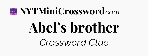 Abel’s brother - Thomas Joseph Crossword