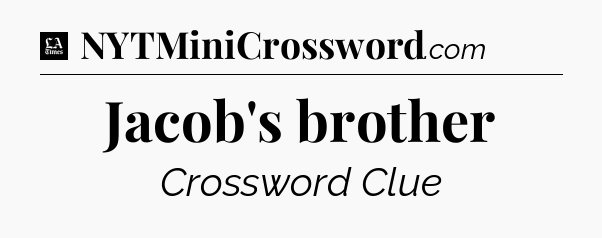 Jacob's brother - LA Times Crossword