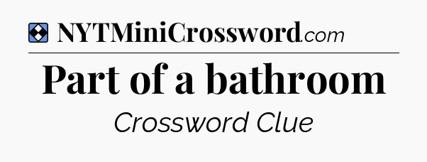 Solution: Part of a bathroom - NYT Mini Crossword
