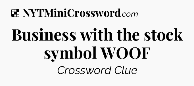 Solution: Business with the stock symbol WOOF - NYT Crossword