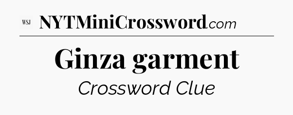 Ginza garment - WSJ Crossword