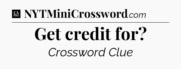Get credit for - LA Times Crossword