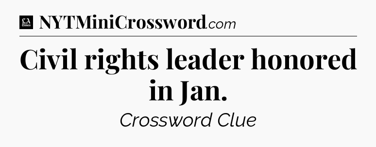 Civil rights leader honored in Jan - LA Times Crossword
