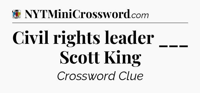 Civil rights leader ___ Scott King Crossword Clue