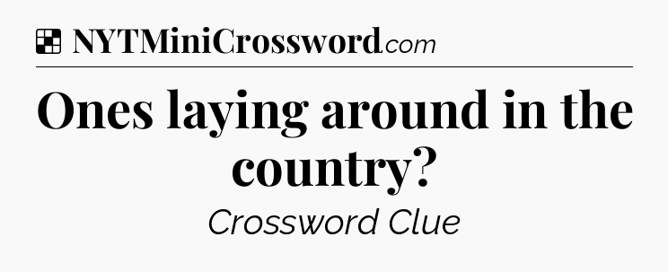 Solution: Ones laying around in the country - NYT Crossword