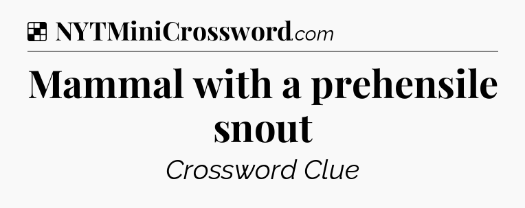 Solution: Mammal with a prehensile snout - NYT Crossword