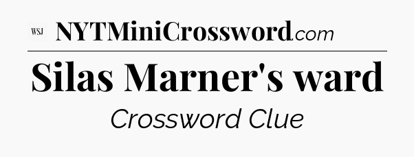 Silas Marner's ward - WSJ Crossword