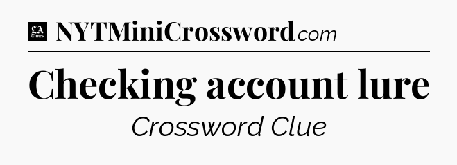 Checking account lure - LA Times Crossword