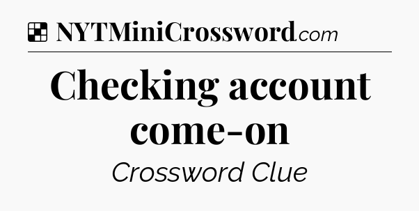 Solution: Checking account come-on - NYT Crossword