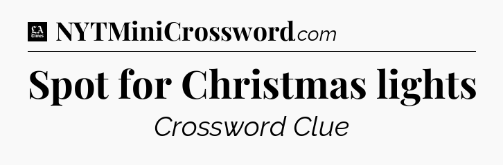 Spot for Christmas lights - LA Times Crossword