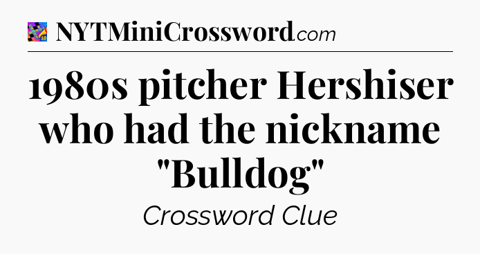 1980s pitcher Hershiser who had the nickname 