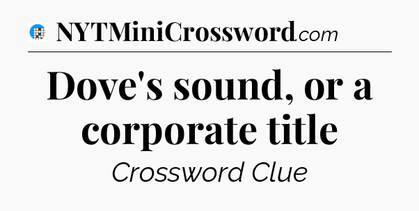 Dove's sound, or a corporate title Crossword Clue