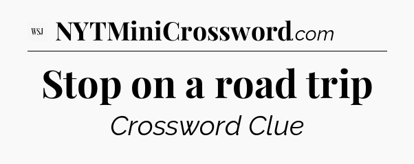 Stop on a road trip - WSJ Crossword
