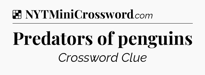 Solution: Predators of penguins - NYT Crossword