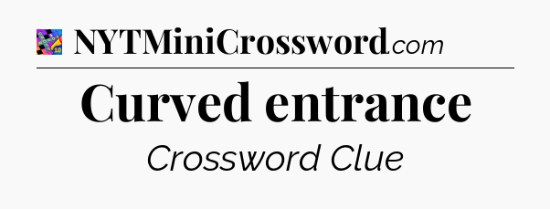 Curved entrance Crossword Clue