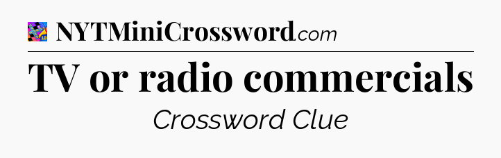 TV or radio commercials Crossword Clue
