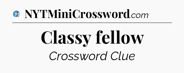 Classy fellow Crossword Clue