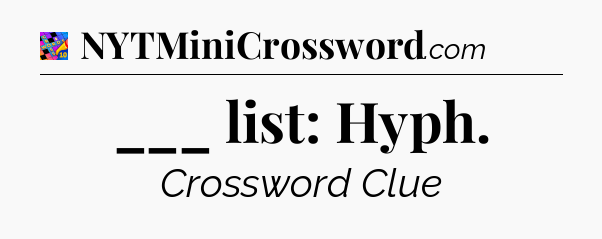 ___ list: Hyph Crossword Clue