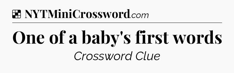 Solution: One of a baby's first words - NYT Crossword